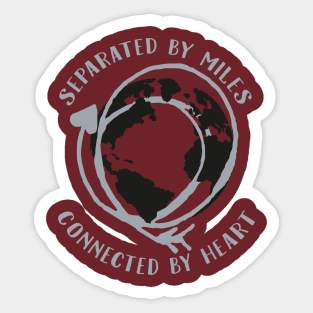 Separated by miles, connected by heart. Sticker